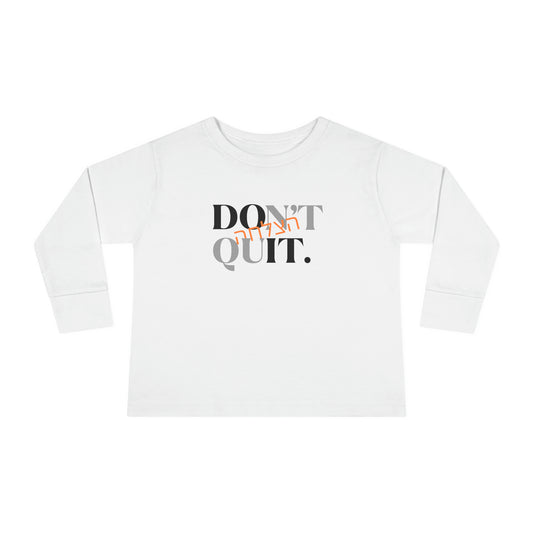 Toddlers' Don't Quit Hatzlacha long sleeve t-shirt
