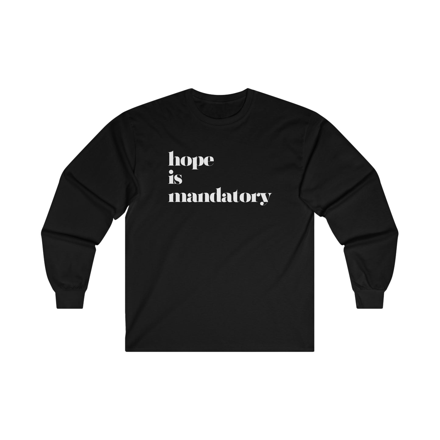 Adult HOPE IS MANDATORY long sleeve tshirt